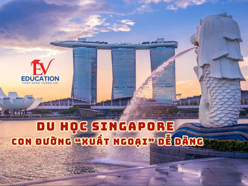 DU HỌC SINGAPORE – CON ĐƯỜNG “XUẤT NGOẠI” DỄ DÀNG